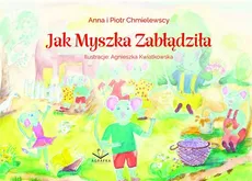 Jak Myszka zabłądziła - Anna Chmielewska, Piotr Chmielewski