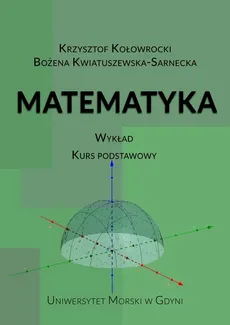 Matematyka. Wykład. Kurs podstawowy - Bożena Kwiatuszewska-Sarnecka, Krzysztof Kołowrocki
