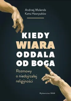 Kiedy wiara oddala od Boga - Outlet - Kama Hawryszków, Andrzej Molenda