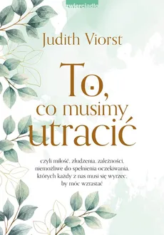 To, co musimy utracić - Outlet - Judith Viorst