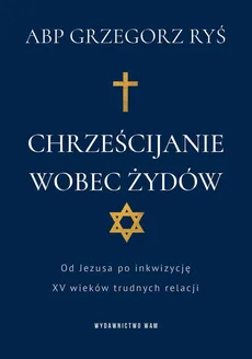 Chrześcijanie wobec Żydów - Outlet - Grzegorz Ryś
