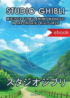 Studio Ghibli. Miejsce filmu animowanego w japońskiej kulturze - Joanna Zaremba-Penk, Marcin Lisiecki