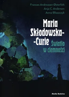 Maria Skłodowska-Curie Światło w ciemności - Outlet - Andersen Anja C., Anna Błaszczyk, Frances Osterfelt