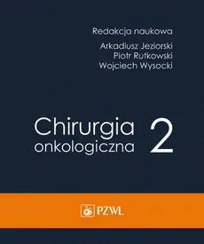 Chirurgia onkologiczna Tom 2 - Outlet - Arkadiusz Jeziorski, Wojciech Wysocki, Piotr Rytkowski