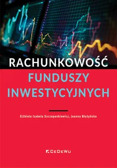 Rachunkowość funduszy inwestycyjnych - Joanna Błażyńska, Szczepankiewicz Elżbieta Izabela