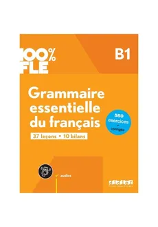 100% FLE Grammaire essentielle du francais B1 książka + zawartość online - Ludivine Glaud, Yves Loiseau, Elise Merlet, Marion Perrard, Odile Rimbert