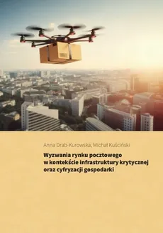 Wyzwania rynku pocztowego w kontekście infrastruktury krytycznej oraz cyfryzacji gospodarki - Anna Drab-Kurowska, Michał Kuściński