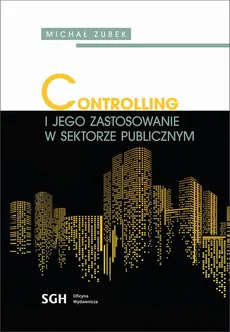 CONTROLLING I JEGO ZASTOSOWANIE W SEKTORZE PUBLICZNYM - Michał Zubek