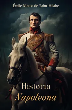 Historia Napoleona - Emil Emil Marco De Saint-Hilaire, Emil Marco