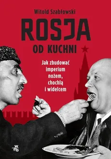Rosja od kuchni - Outlet - Witold Szabłowski