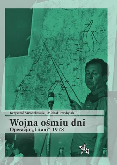 Wojna ośmiu dni Operacja Litani 1978 - Krzysztof Mroczkowski, Michał Przybylak