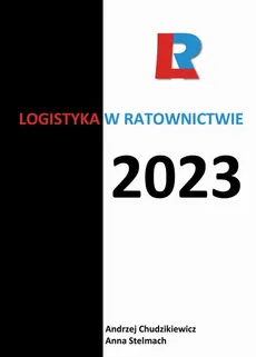 Logistyka w ratownictwie 2023 - Andrzej Chudzikiewicz, Anna Stelmach, redakcja naukowa