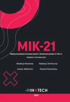 MIK-21 Międzynarodowa Innowacyjność i Konkurencyjność w XXI w. Aspekty Innowacyjne - redakcja naukowa, Łukasz Wójtowicz