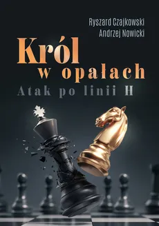 Król w opałach - atak po linii h - Ryszard Czajkowski, Andrzej Nowicki