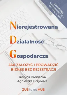 Nierejestrowana Działalność Gospodarcza, jak założyć i prowadzić biznes bez rejestracji - Agnieszka Grzymała, Justyna Broniecka