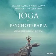 Joga a psychoterapia. Zawiłości ludzkiej psyche - Rudolpy Ballentine, Swami Ajaya, Swami Rama
