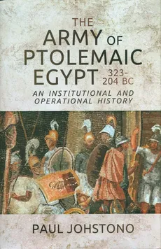The Army of Ptolemaic Egypt 323-204 BC - Paul Johstono