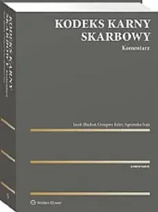 Kodeks Karny Skarbowy Komentarz - Jacek Błachut, Grzegorz Keler, Agnieszka Soja