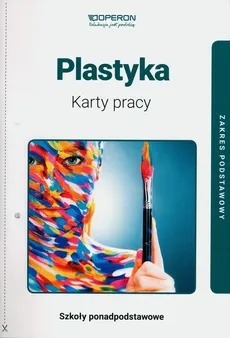 Plastyka Karty pracy Zakres podstawowy - Anita Przybyszewska-Pietrasiak