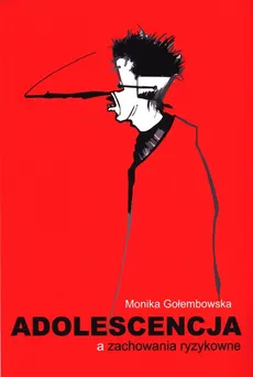 Adolescencja a zachowania ryzykowne - Monika Gołembowska