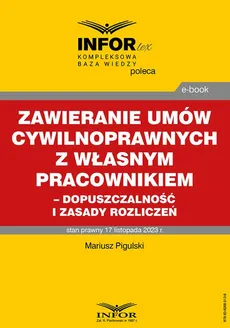 Zawieranie umów cywilnoprawnych z własnym pracownikiem - dopuszczalność i zasady rozliczeń - Mariusz Pigulski