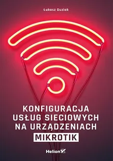 Konfiguracja usług sieciowych na urządzeniach MikroTik - Łukasz Guziak