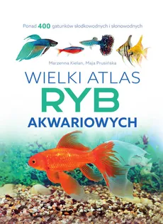Wielki atlas ryb akwariowych - Marzenna Kielan, Maja Prusińska