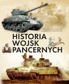 Historia wojsk pancernych - Krzysztof Kubiak, Łukasz Przybyło