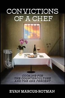 Convictions of a Chef - Evan Marcus-Rotman
