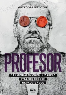 Profesor Jak genialny chemik z Kielc stał się bossem narkobiznesu - Outlet - Grzegorz Walczak