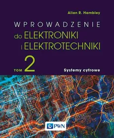 Wprowadzenie do elektroniki i elektrotechniki. Tom 2. Systemy cyfrowe - Outlet - Hambley Allan R.