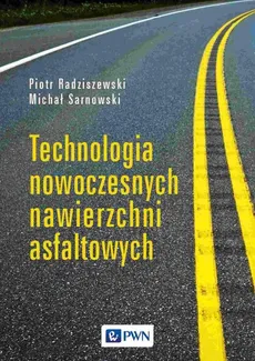 Technologia nowoczesnych nawierzchni asfaltowych - Outlet - Piotr Radziszewski, Michał Sarnowski
