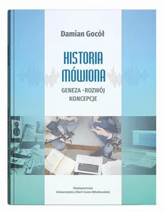 Historia mówiona: geneza, rozwój, koncepcje - Damian Gocół