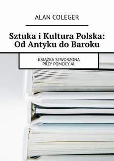Sztuka i Kultura Polska: Od Antyku do Baroku - Alan Coleger