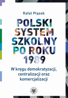 Polski system szkolny po roku 1989 - Rafał Pląsek