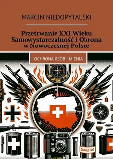 Przetrwanie XXI Wieku Samowystarczalność i Obrona w Nowoczesnej Polsce - Marcin Niedopytalski