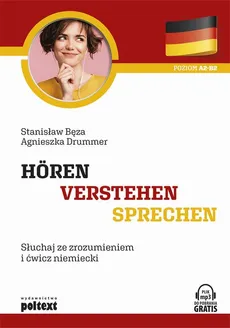 Hören - Verstehen - Sprechen. Słuchaj ze zrozumieniem i ćwicz niemiecki - Agnieszka Drummer, Stanisław Bęza