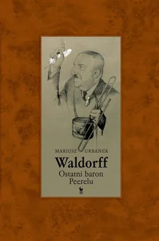 Waldorff. Ostatni baron PRL-u - Mariusz Urbanek