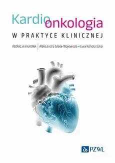 Kardioonkologia w praktyce klinicznej - Outlet - Aleksandra Grela-Wojewoda, Ewa Konduracka