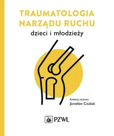 Traumatologia narządu ruchu dzieci i młodzieży - Jarosław Czubak