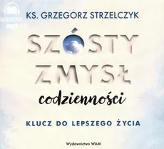 Szósty zmysł codzienności - Grzegorz Strzelczyk