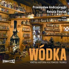 Wódka Krótka historia kultowego trunku - Przemysław Andrzejewski, Renata Pawlak