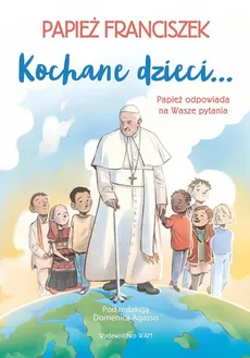 Kochane dzieci… - Domenico Agasso, Papież Franciszek