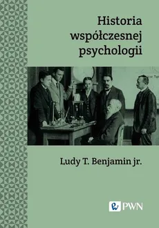 Historia współczesnej psychologii - Outlet - Benjamin Ludy T.