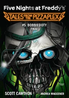 Five Nights at Freddy's: Tales from the Pizzaplex. Bobbiedoty. Finał Tom 5 - Scott Cawthon, Andrea Waggener