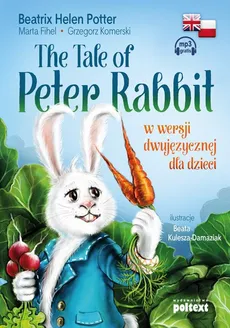 The Tale of Peter Rabbit w wersji dwujęzycznej dla dzieci - Beatrix Potter, Grzegorz Komerski, Marta Fihel