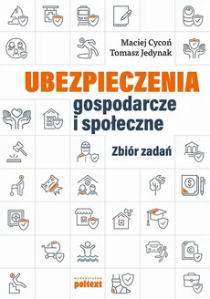 Ubezpieczenia gospodarcze i społeczne. Zbiór zadań - Maciej Cycoń, Tomasz Jedynak