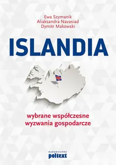 Islandia: wybrane współczesne wyzwania gospodarcze - Aliaksandra Navasiad, Dymitr Makowski, Ewa Szymanik