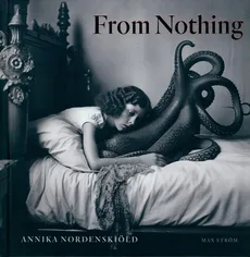 Annika Nordenskiöld: From Nothing - Annika Nordenskiöld