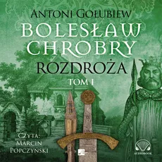 Bolesław Chrobry Rozdroża Tom 1 - Antoni Gołubiew